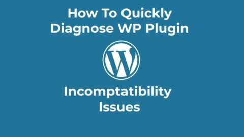 How To Quickly Diagnose WP Plugin Incompatibility Issues